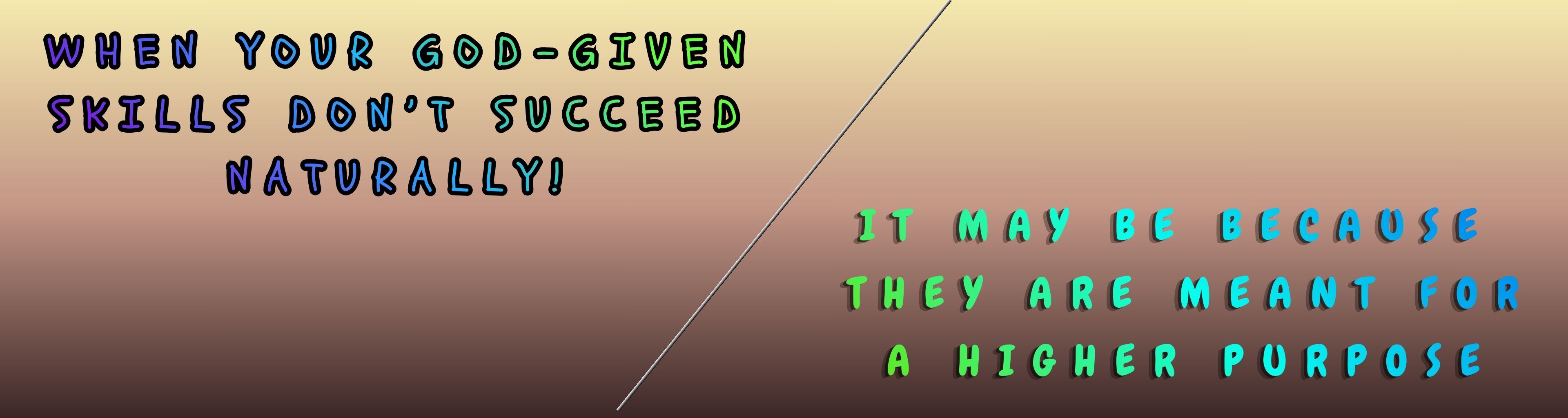 God Given Skills for Higher Purpose