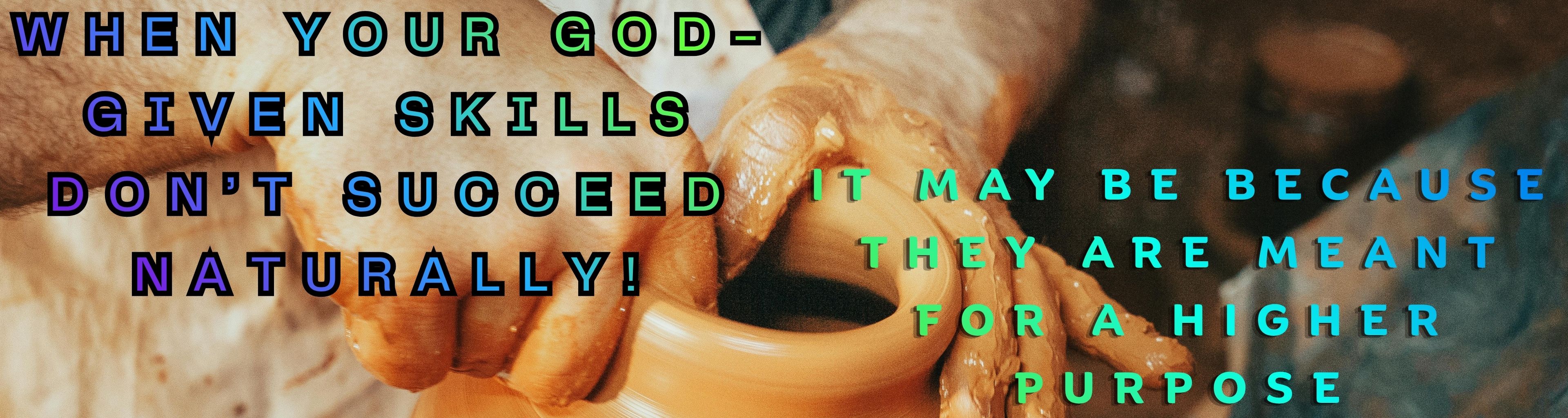 God Given Skills for Higher Purpose